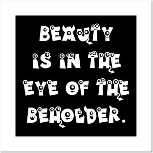 Beauty is in the Eye of the Beholder Posters and Art